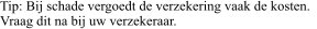 Tip: Bij schade vergoedt de verzekering vaak de kosten.   Vraag dit na bij uw verzekeraar.