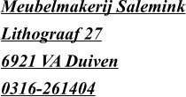 Meubelmakerij Salemink Lithograaf 27 6921 VA Duiven 0316-261404